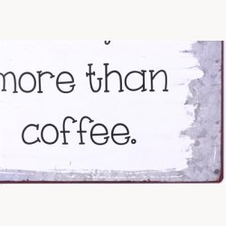 Skilt - I love you more than coffee