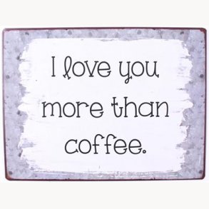 Skilt - I love you more than coffee