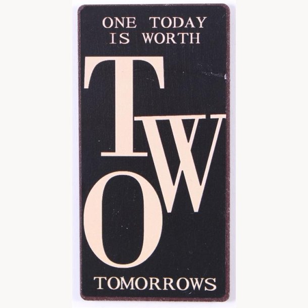 Magnet - One today is worth two tomorrows