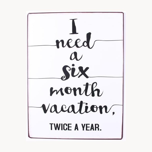 Sign - I need a six month vacation,, twice a year