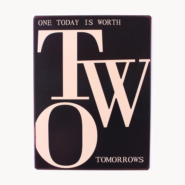 Sign - One today is worth two tomorrows