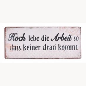 Skilt - Hoch lebe die Arbeit so dass keiner dran Kommt