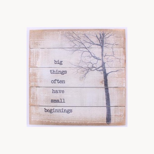 Wood Sign - Big things often have small beginnings