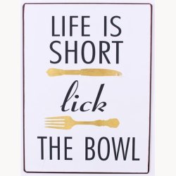 Skilt - Life is short, lick the bowl
