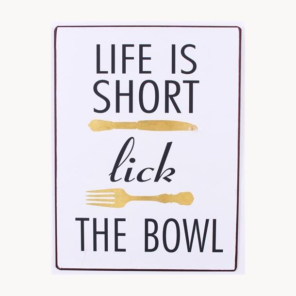 Skilt - Life is short, lick the bowl
