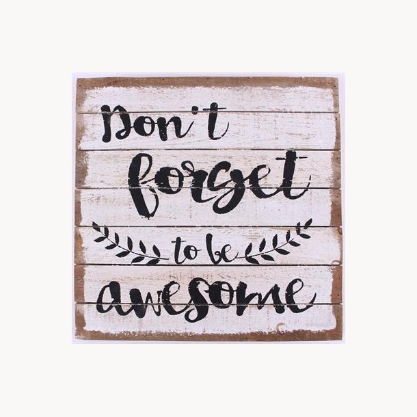 Wood Sign - Don't forget to be awesome