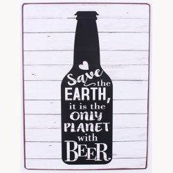 Skilt - Save the earth, it is the only planet with beer