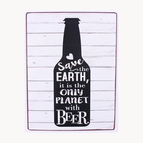 Skilt - Save the earth, it is the only planet with beer