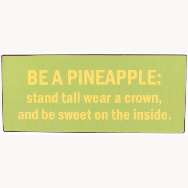Skilt - be a pineapple: