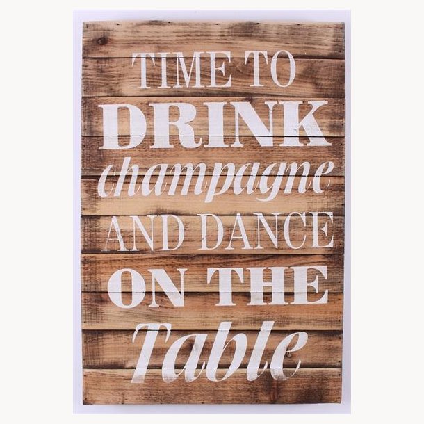 Wood Sign - Time to drink champagne and dance on the table