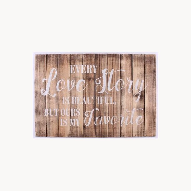 Wood Sign - every love story is beautiful, but ours is my favorite