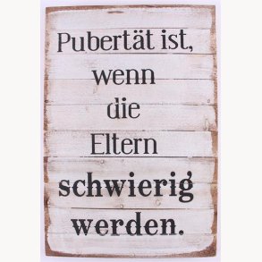 Wood Sign - Pubertät ist, wenn die eltern schwierig werden