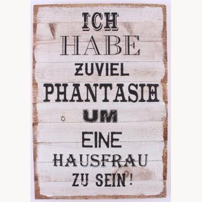 Wood Sign - Ich have zuviel phantash um eine hausfrau zu sein