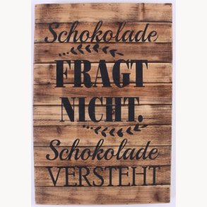 Wood Sign - Schokolade fragt nicht, schokolade versteht