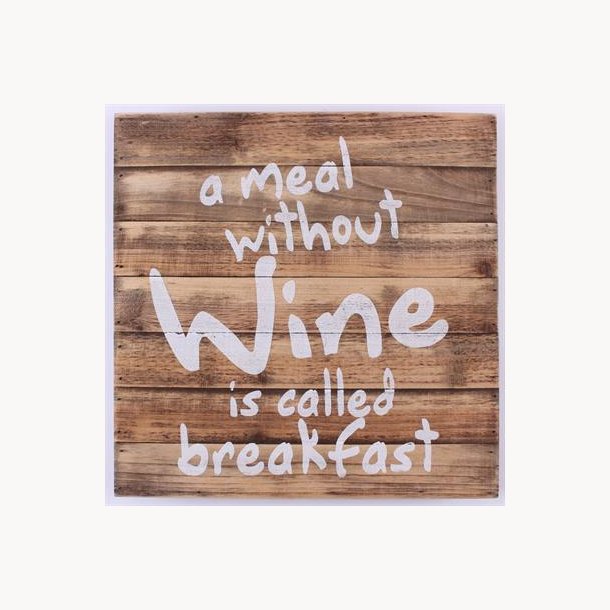 Wood Sign - A meal without wine is called breakfast