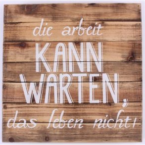 Wood Sign - Die arbeit kann warten das leben nicht !