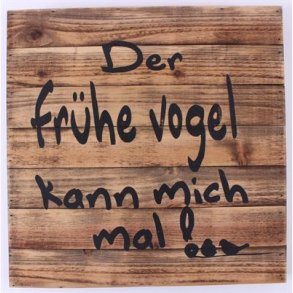 Wood Sign - Der frühe vogel kann mich mal !