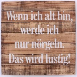 Tr Skilt - Wenn ich alt bin, werde ich nur n&ouml;rgeln.