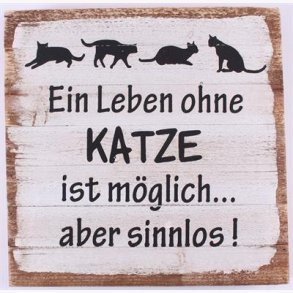 Wood Sign - Ein leben ohne katze ist möglich... aber sinnlos !