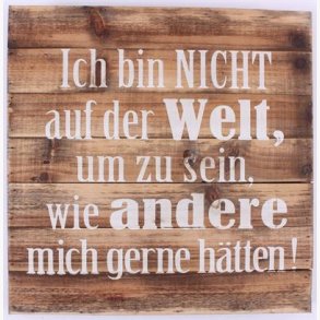 Wood Sign - Ich bin nicht auf der welt...