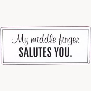 Sign - My middle finger, salutes you