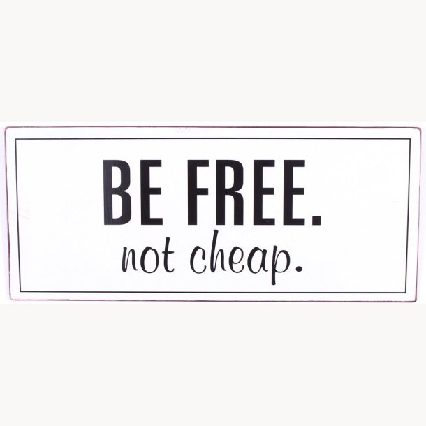 Skilt - Be free. not cheap.