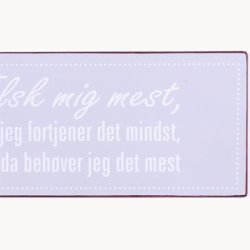Skilt - Elsk mig mest, nr jeg fortjener det mindst, for da behver jeg det mest