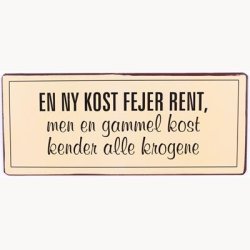 Skilt - En ny kost fejer rent, men en gammel kost kender alle krogene