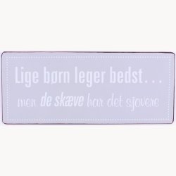 Skilt - Lige brn leger bedst... Men de skve har det sjovere