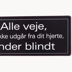 Skilt - Alle veje som ikke udgr fra dit hjerte, ender blindt