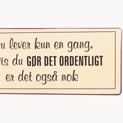 Skilt -Du lever kun en gang, og hvis du gr det ordentligt er det ogs nok