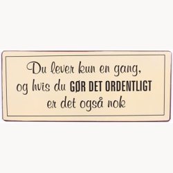 Skilt -Du lever kun en gang, og hvis du gr det ordentligt er det ogs nok