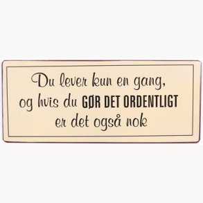 Skilt -Du lever kun en gang, og hvis du gr det ordentligt er det ogs nok