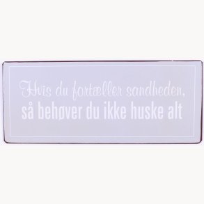 Skilt - Hvis du fortller sandheden, s behver du ikke huske alt