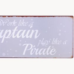 Skilt - Work like a captain play like a pirate
