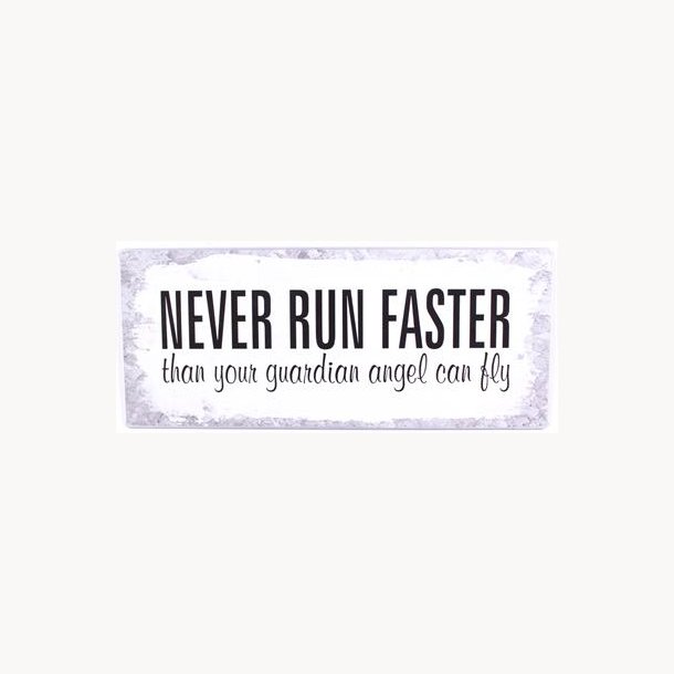 Skilt - Never run faster...