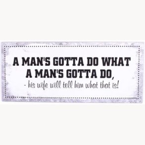 Sign - A man's gotta do what a man's gotte do...