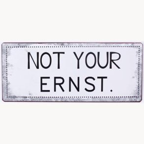 Skilt - Not your ernst.