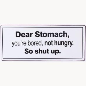 Sign - Dear stomach...