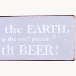 Skilt - Save the earth it is the only planet with beer !
