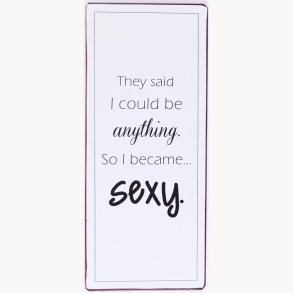 Sign - They said i could be anything...