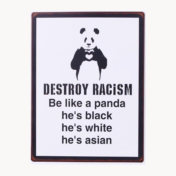 Skilt - Destroy racism, be like a panda...