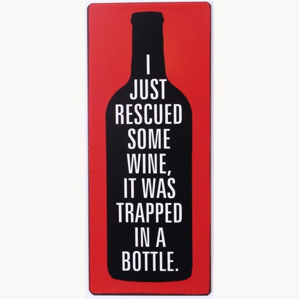 Skilt - I just rescued some wine, it was tapped in a bottle