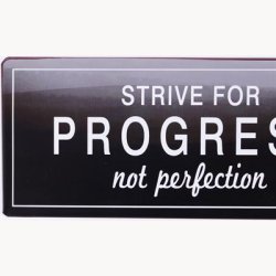 Skilt - Strive for progress not perfection