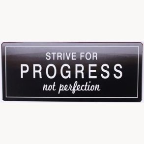 Skilt - Strive for progress not perfection