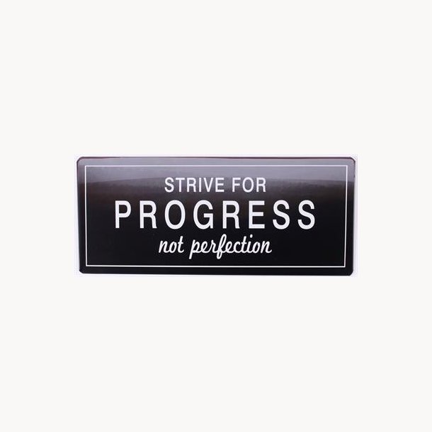 Skilt - Strive for progress not perfection