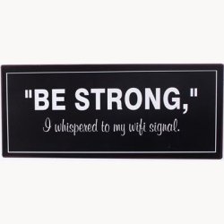 Skilt - "be strong"