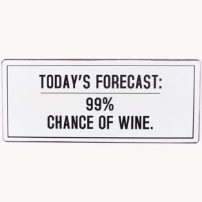 Skilt - Today's forecast: 99 % chance for wine.