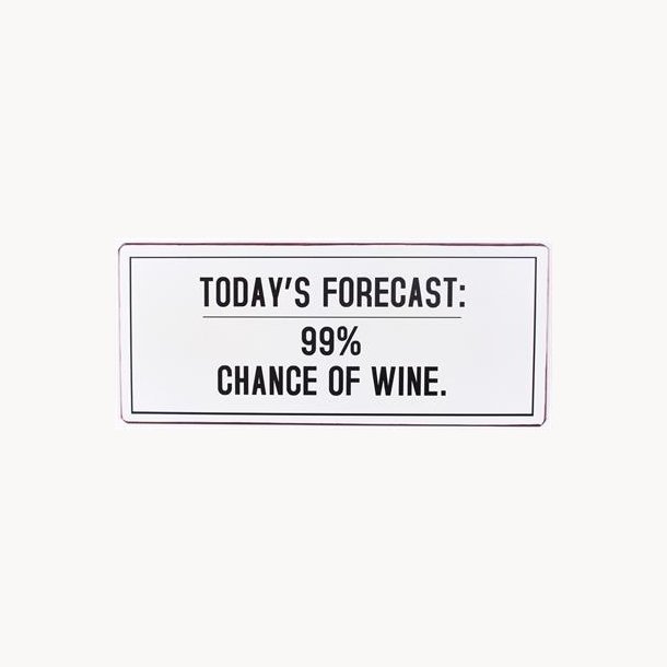 Skilt - Today's forecast: 99 % chance for wine.