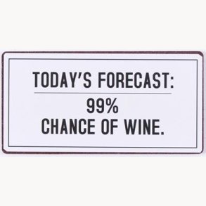 Magnet - Today's forecast: 99 % chance for wine.